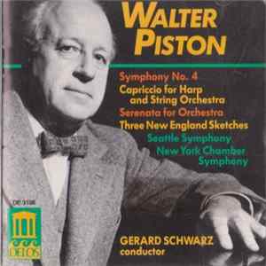 Walter Piston, Gerard Schwarz, Seattle Symphony, New York Chamber Symphony - Symphony No. 4 • Capriccio For Harp And String Orchestra • Serenata For Orchestra • Three New England Sketches • Album